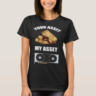 T-shirt Your Asset My Asset GPU Crypto mining