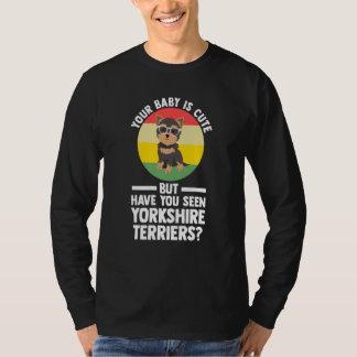 T-shirt your baby is cute but yorkshire terrier yorkshire 