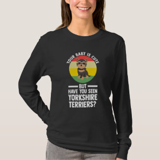 T-shirt your baby is cute but yorkshire terrier yorkshire 