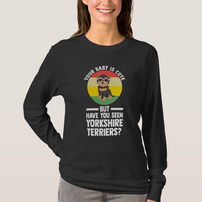 T-shirt your baby is cute but yorkshire terrier yorkshire  (Devant)