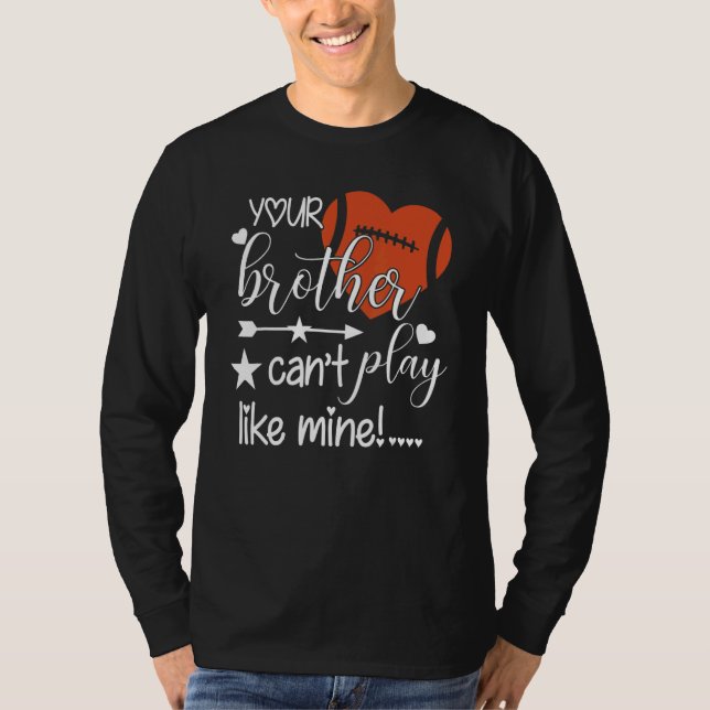 T-shirt Your Brother Can't Play Like Mine  Football Sister (Devant)