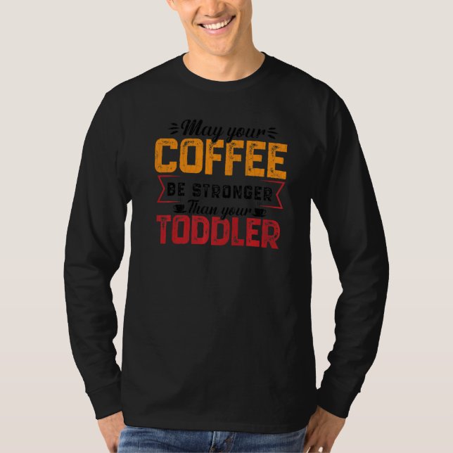 T-shirt Your Coffee Be Stronger Childcare Daycare Teacher  (Devant)