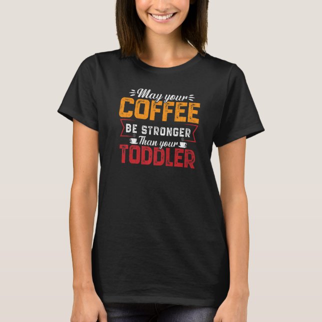 T-shirt Your Coffee Be Stronger Childcare Daycare Teacher  (Devant)
