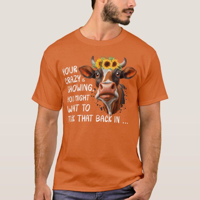 T-shirt Your Crazy Is Showing friend (Devant)