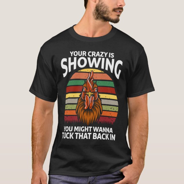 T-shirt Your Crazy Is Showing You Might Wanna  Rooster (Devant)