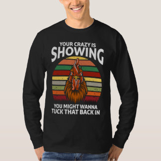 T-shirt Your Crazy Is Showing You Might Wanna  Rooster