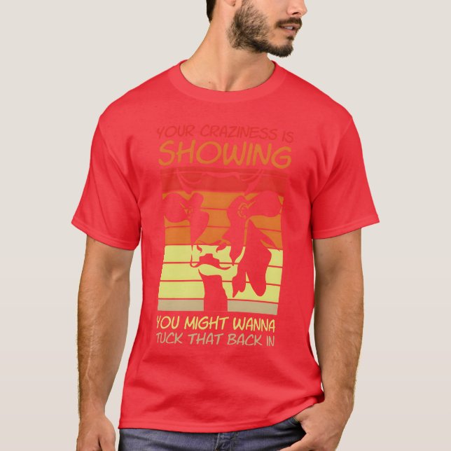 T-shirt Your Crazyness Is Showinguckhat Back In gift (Devant)