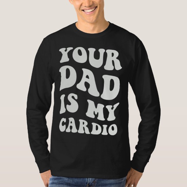 T-shirt Your Dad Is My Cardio  1 (Devant)