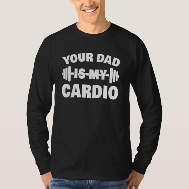 T-shirt Your Dad Is My Cardio Fathers Day Womens Mens (Devant)