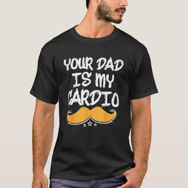 T-shirt Your Dad Is My Cardio Fitness Health Exercise Nutr (Devant)