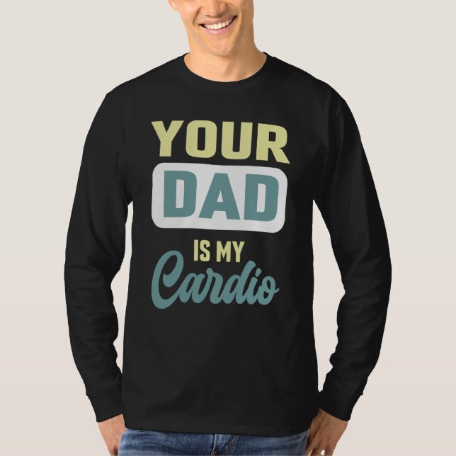 T-shirt Your Dad Is My Cardio Gym Partner Coffee (Devant)