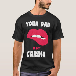 T-shirt Your Dad Is My Cardio Juicy Lips Workout Hot Dad F