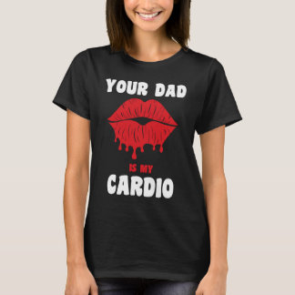 T-shirt Your Dad Is My Cardio Juicy Lips Workout Hot Dad F