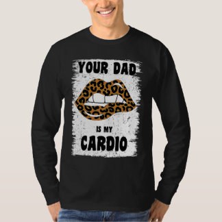 T-shirt Your Dad Is My Cardio Leopard Lips Workout Hot Dad