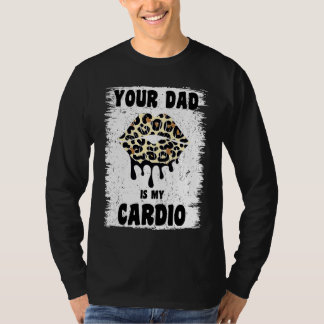T-shirt Your Dad Is My Cardio Leopard Lips Workout Hot Dad