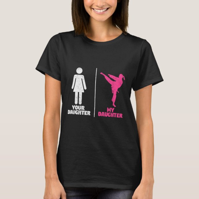 T-shirt Your Daughter My Daughter Martial Arts Lovers Prou (Devant)