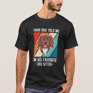 T-shirt Your Dog Told Me Im His Favorite Dog Sitter