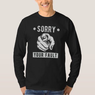 T-shirt Your Fault  Saying  Sorry Your Fault