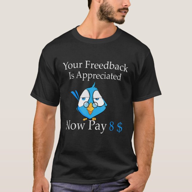T-shirt Your feedback is appreciated now pay 8 1 (Devant)