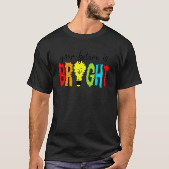 T-shirt Your Future Is Bright Back To School  Teacher (Devant)