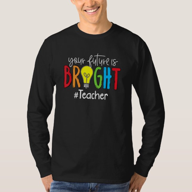T-shirt Your Future Is Bright Teacher Student (Devant)