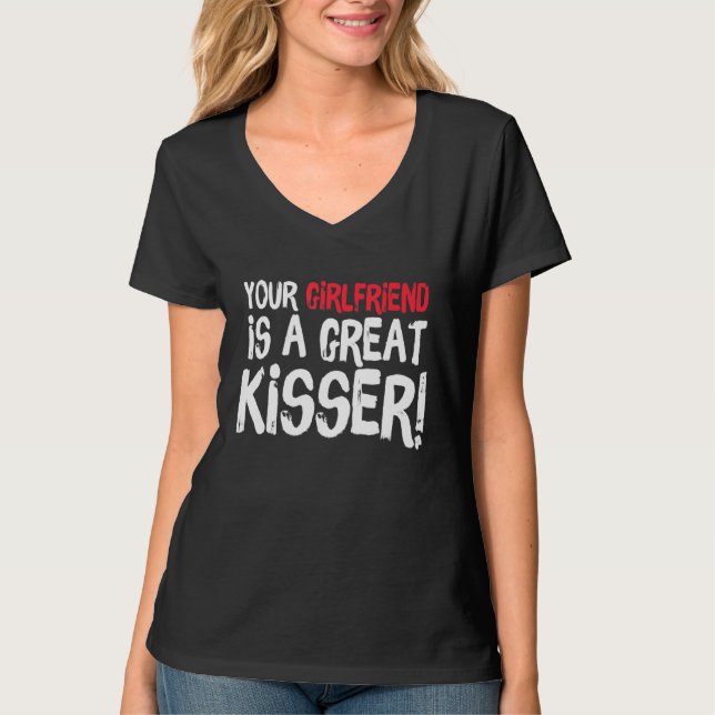 T-shirt Your Girlfriend Is A Great Kisser  Gag (Devant)