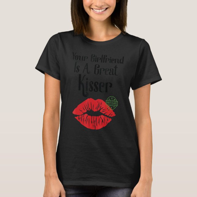 T-shirt Your Girlfriend Is A Great Kisser   Quote (Devant)