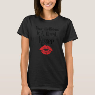 T-shirt Your Girlfriend Is A Great Kisser  Quote