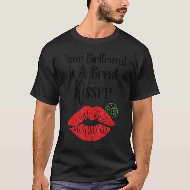 T-shirt Your Girlfriend Is A Great Kisser   Quote (Devant)