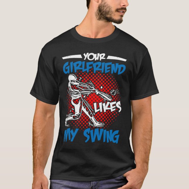 T-shirt Your Girlfriend Likes My Swing (Devant)