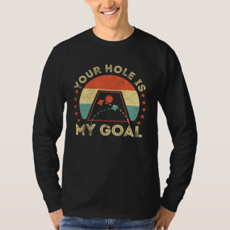 T-shirt Your Hole Is My Goal Cornhole Dad Cornhole Champio
