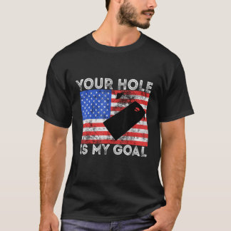 T-shirt Your Hole Is My Goal Cornhole Game Player American