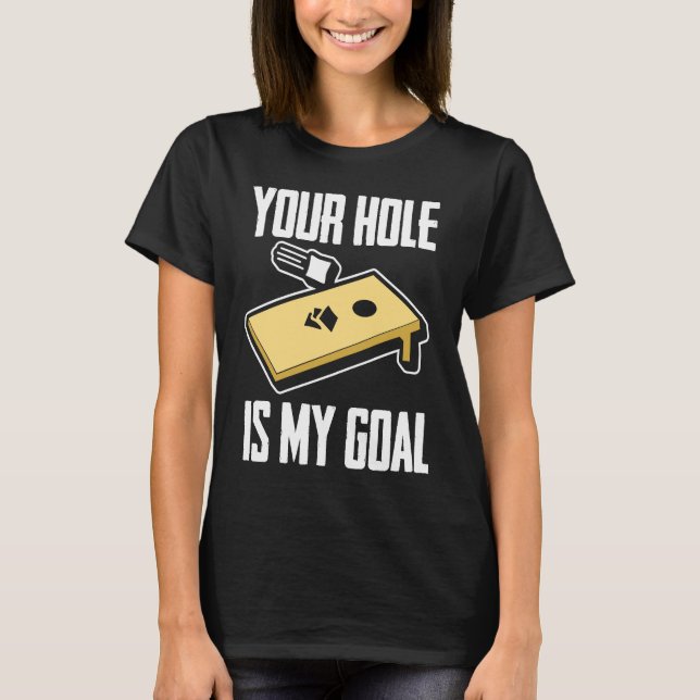 T-shirt Your Hole Is My Goal  Cornhole Player Cornhole (Devant)