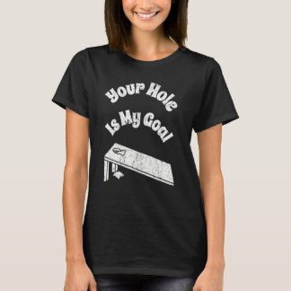 T-shirt Your Hole Is My Goal Cornhole Team Bean Bag