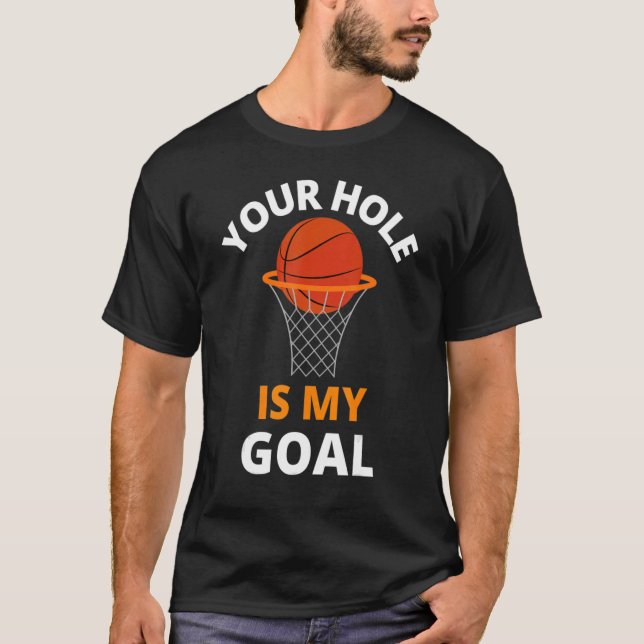 T-shirt Your Hole is My Goal Funny Basketball Goal Men Spo (Devant)