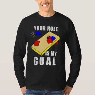 T-shirt Your Hole Is My Goal Funny Cornhole Bean Bag Lover