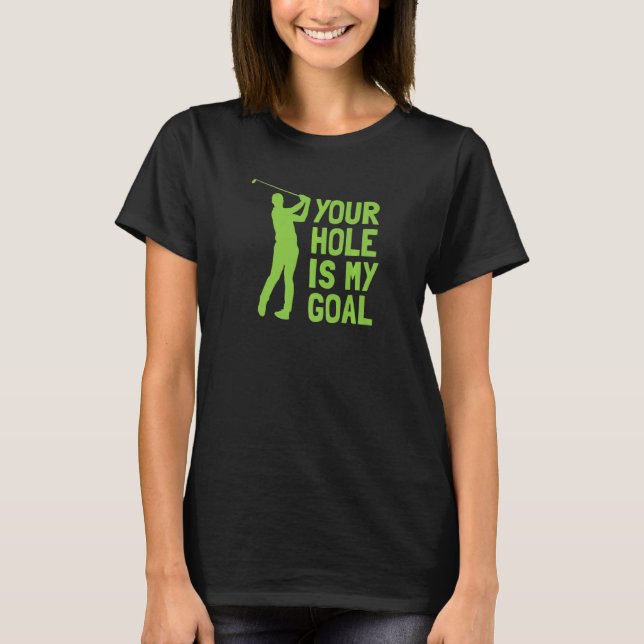 T-shirt Your Hole Is My Goal Golf Golfing (Devant)
