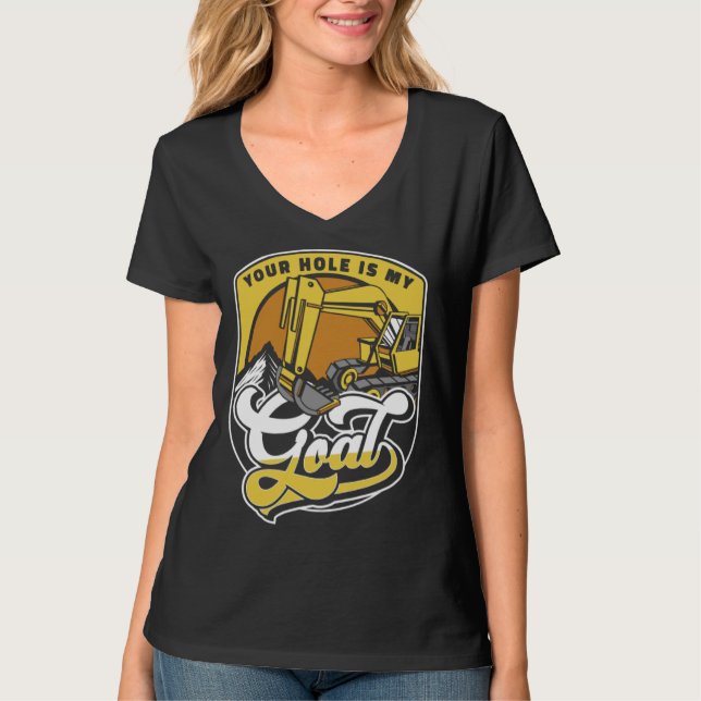 T-shirt Your Hole Is My Goal Loader Backhoe Excavator Oper (Devant)