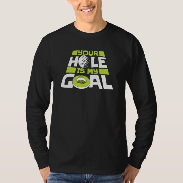 T-shirt Your Hole Is My Goal Player Pro Golfer Golfing Leg (Devant)