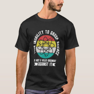 T-shirt Your insability to Grasp Science is not an Argumen