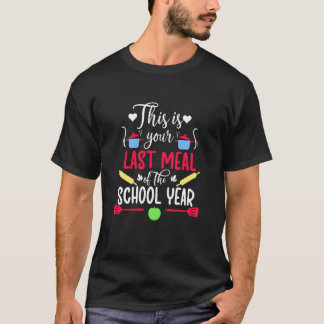 T-shirt Your Last Meal Lunch Lady Last Day of School Lunch