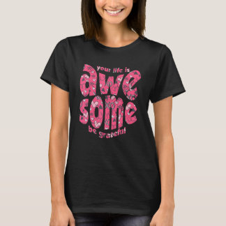 T-shirt Your Life Is Awesome Be Grateful Pink Heart Motiva