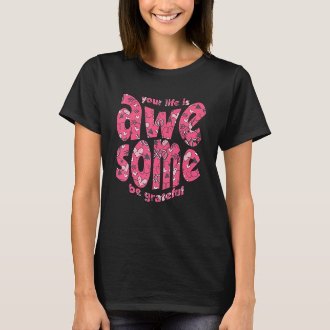 T-shirt Your Life Is Awesome Be Grateful Pink Heart Motiva (Devant)