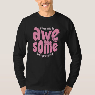 T-shirt Your Life Is Awesome Be Grateful Vintage Motivatio