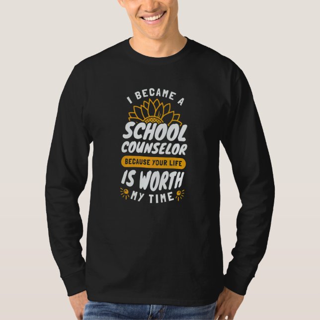 T-shirt Your Life Is Worth My Time School Counselor (Devant)