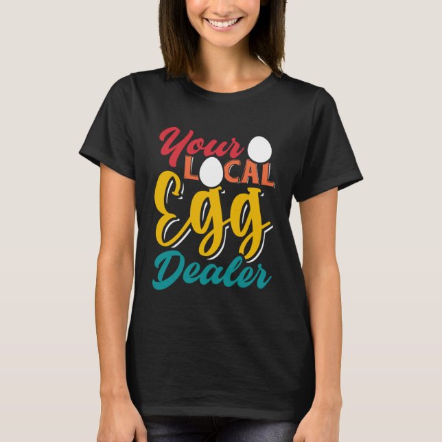 T-shirt Your Local Egg Dealer   Egg Inflation Chicken Farm (Devant)