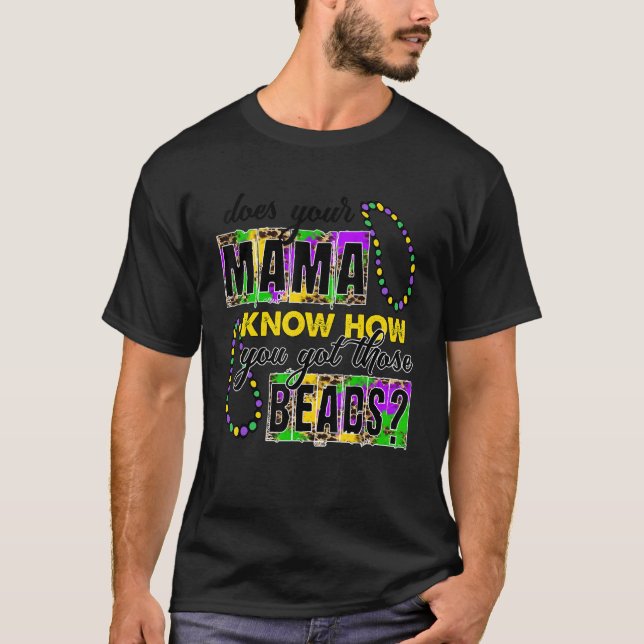T-shirt Your Mama Know How You Got Those Beads Funny Mardi (Devant)