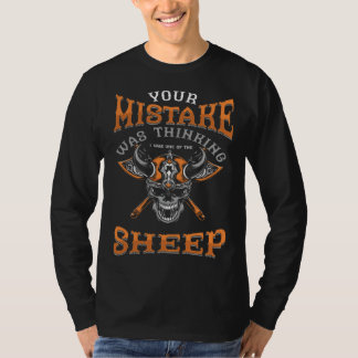 T-shirt Your Mistake Was Thinking I Was One Of The Sheep S