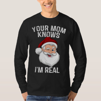 T-shirt Your Mom Knows I m Real Santa Christmas