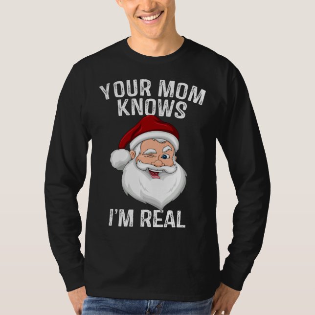 T-shirt Your Mom Knows I m Real  Santa Christmas (Devant)